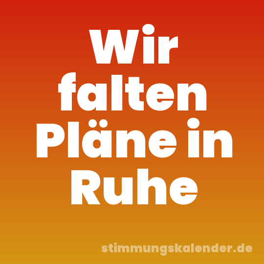 Wir falten Pläne in Ruhe