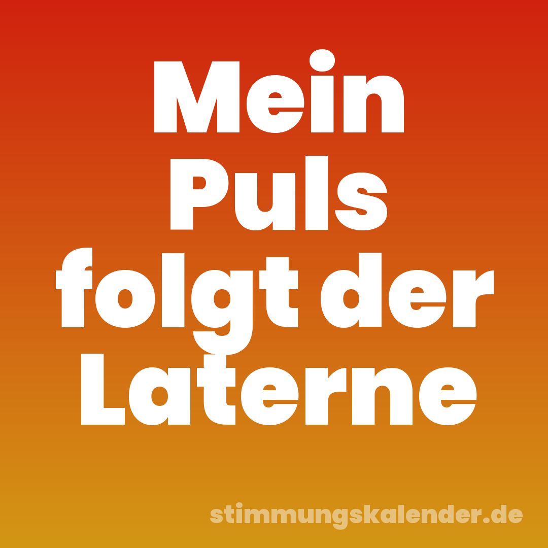 Mein Puls folgt der Laterne