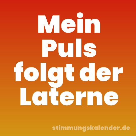 Mein Puls folgt der Laterne