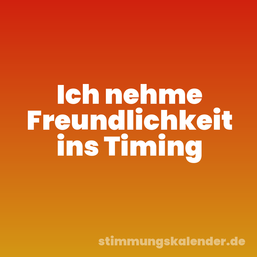 Ich nehme Freundlichkeit ins Timing