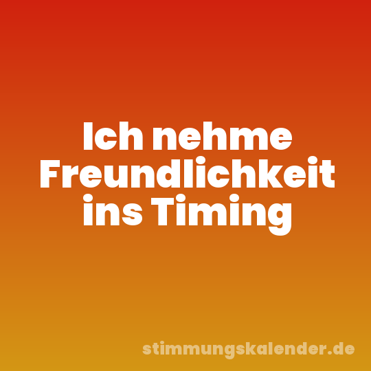 Ich nehme Freundlichkeit ins Timing