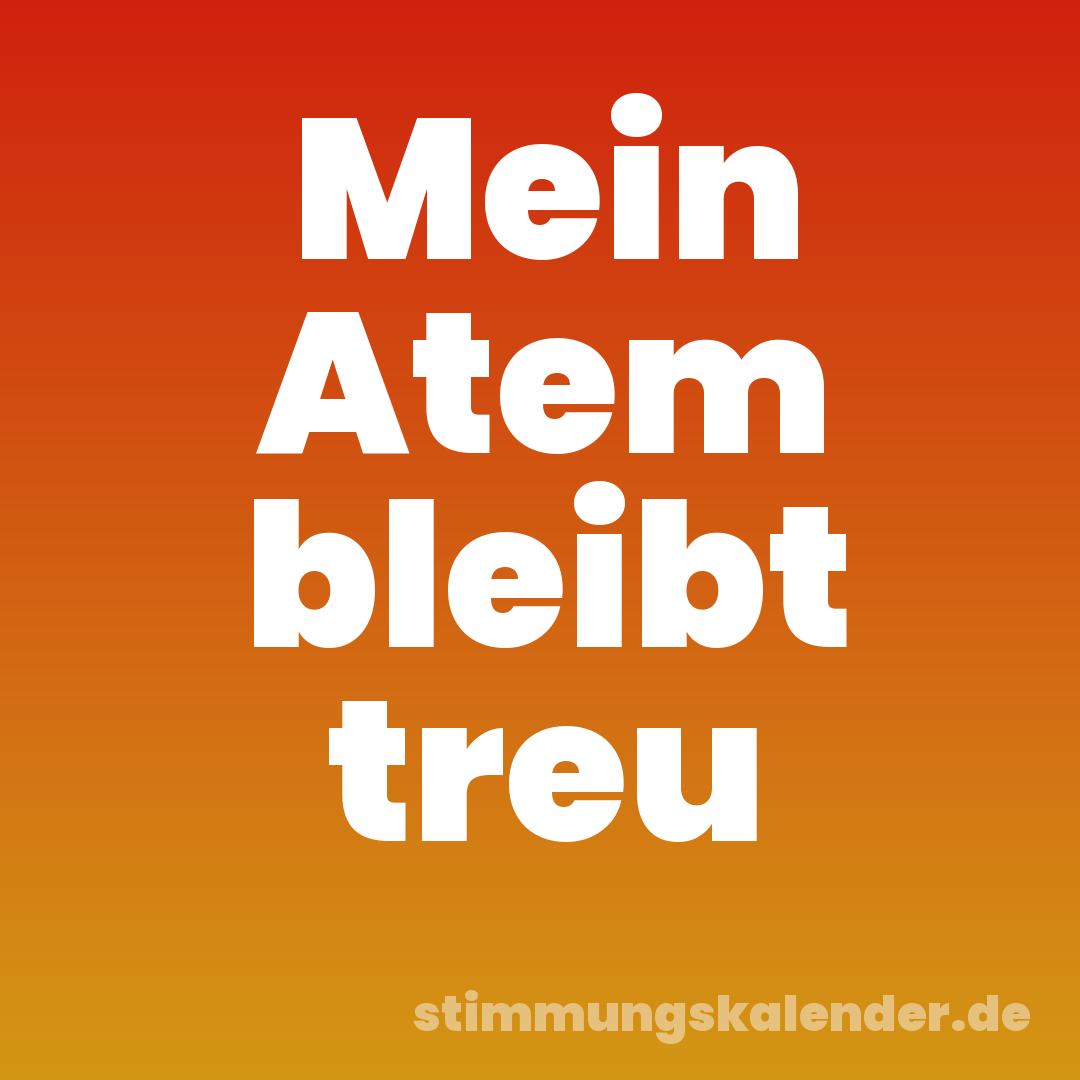 Mein Atem bleibt treu