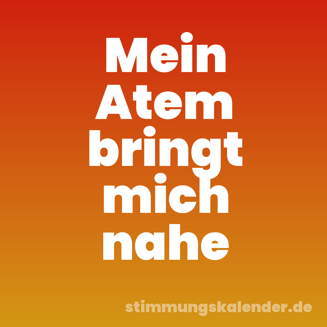 Mein Atem bringt mich nahe