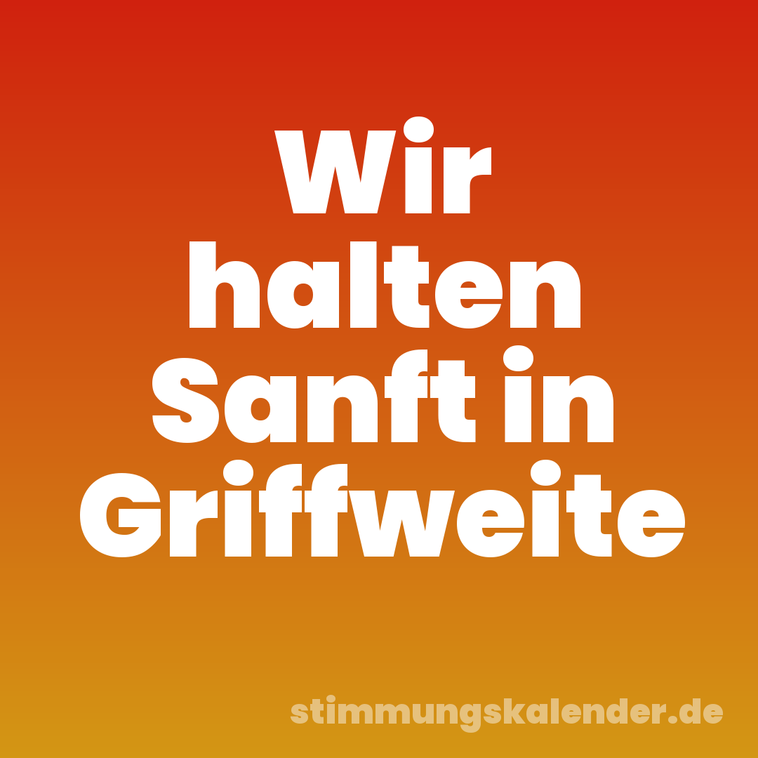 Wir halten Sanft in Griffweite