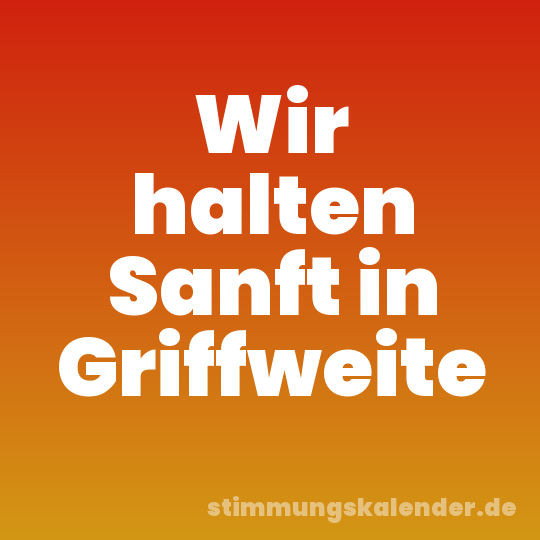 Wir halten Sanft in Griffweite