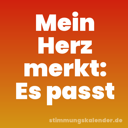 Mein Herz merkt: Es passt