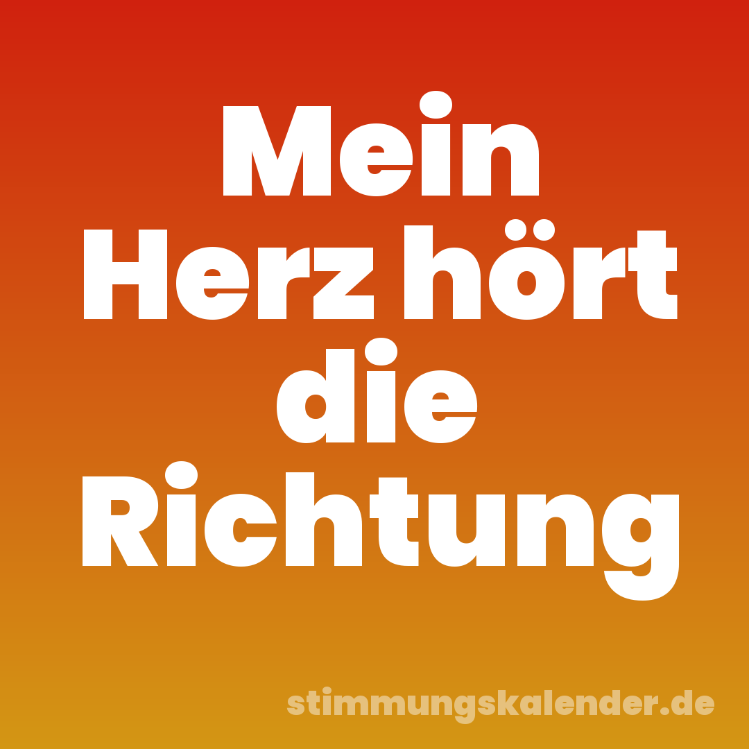 Mein Herz hört die Richtung