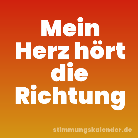 Mein Herz hört die Richtung