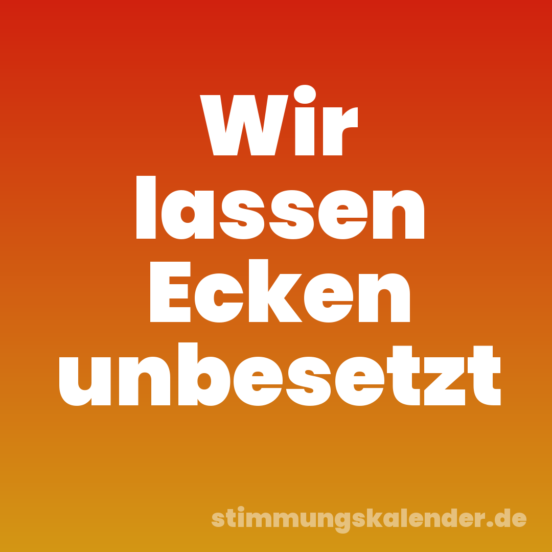 Wir lassen Ecken unbesetzt