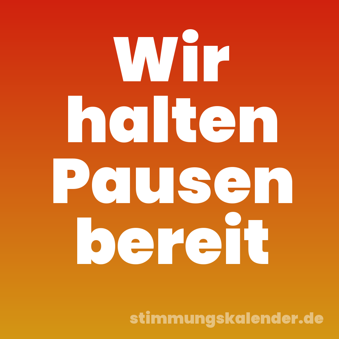 Wir halten Pausen bereit