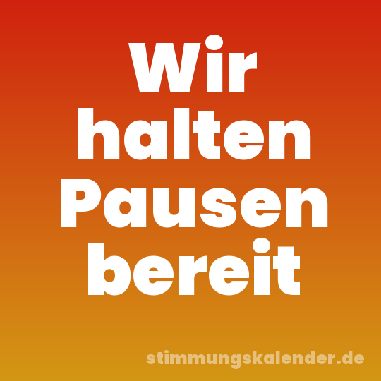 Wir halten Pausen bereit