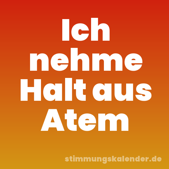 Ich nehme Halt aus Atem