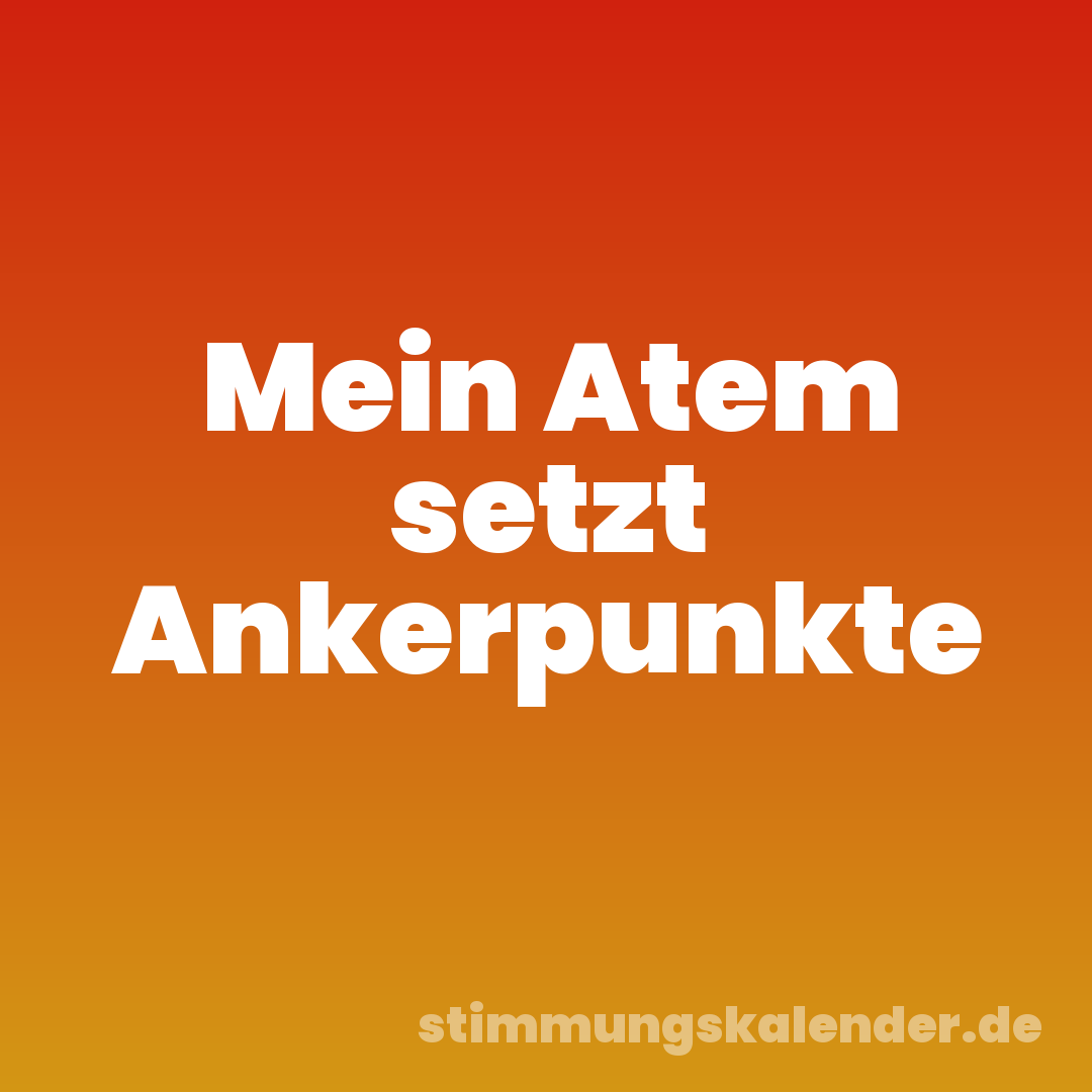 Mein Atem setzt Ankerpunkte