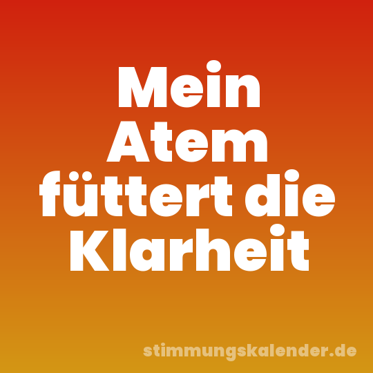 Mein Atem füttert die Klarheit