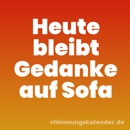 Heute bleibt Gedanke auf Sofa