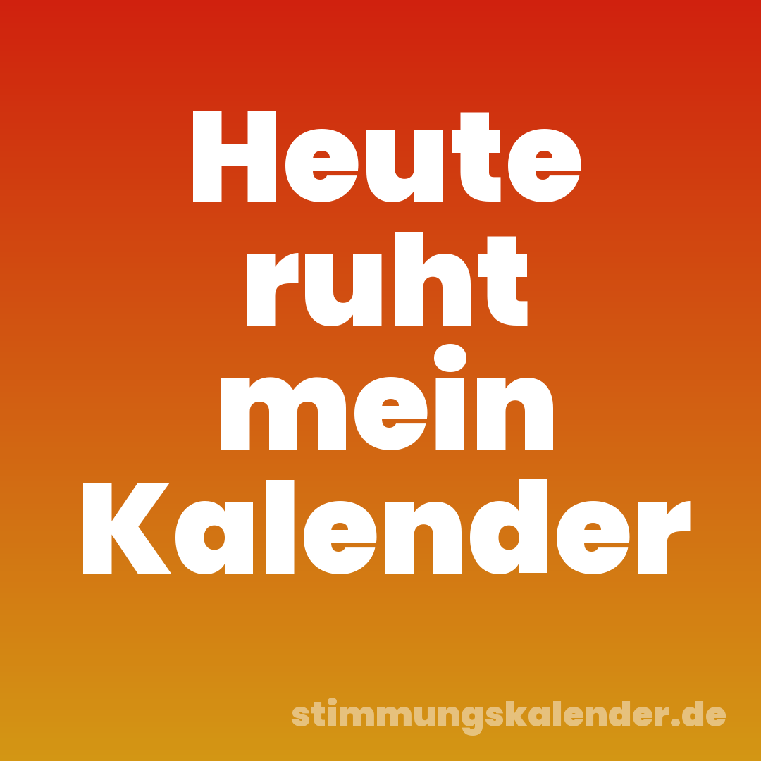 Heute ruht mein Kalender