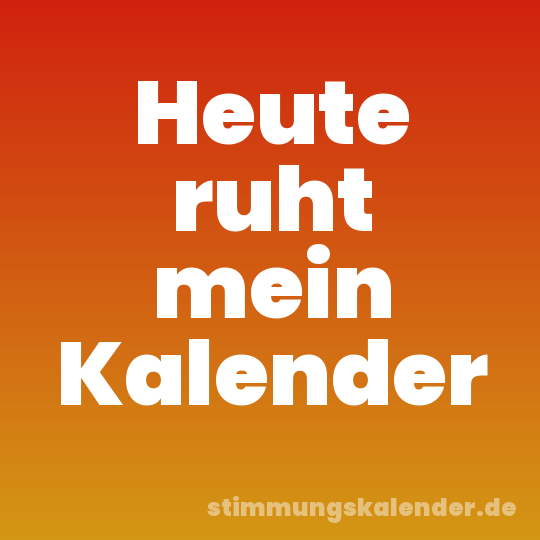 Heute ruht mein Kalender
