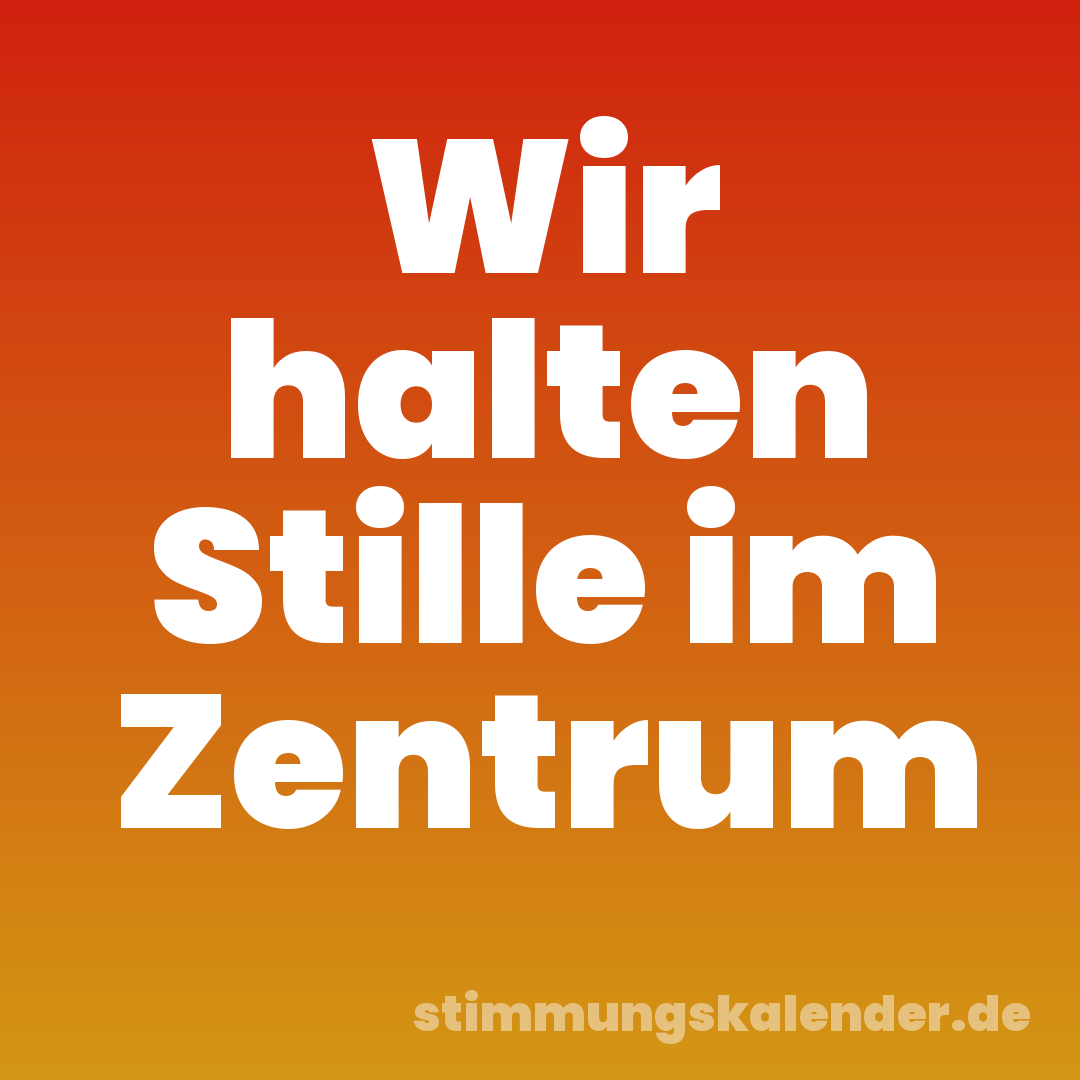 Wir halten Stille im Zentrum