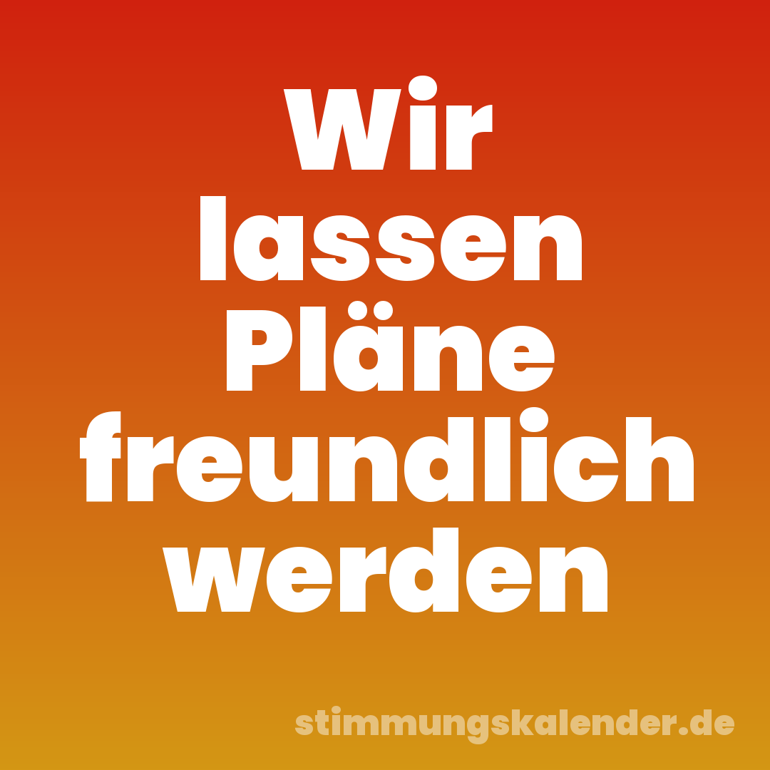 Wir lassen Pläne freundlich werden