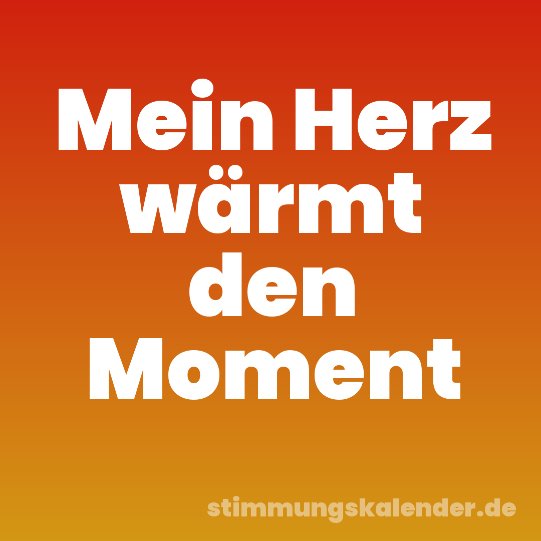Mein Herz wärmt den Moment