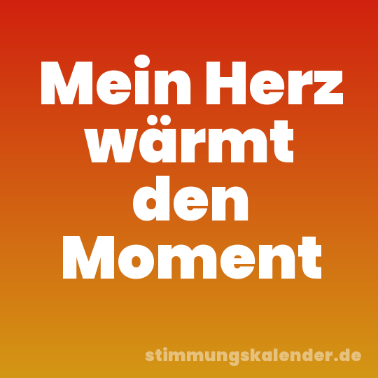 Mein Herz wärmt den Moment