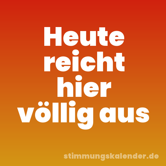 Heute reicht hier völlig aus