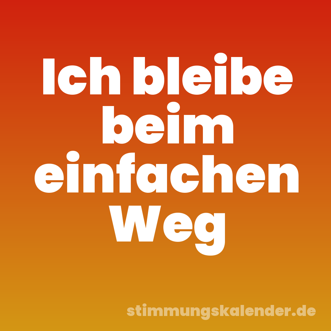 Ich bleibe beim einfachen Weg