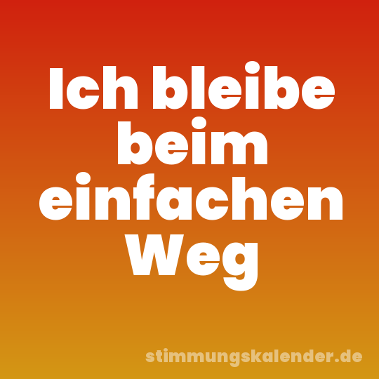 Ich bleibe beim einfachen Weg