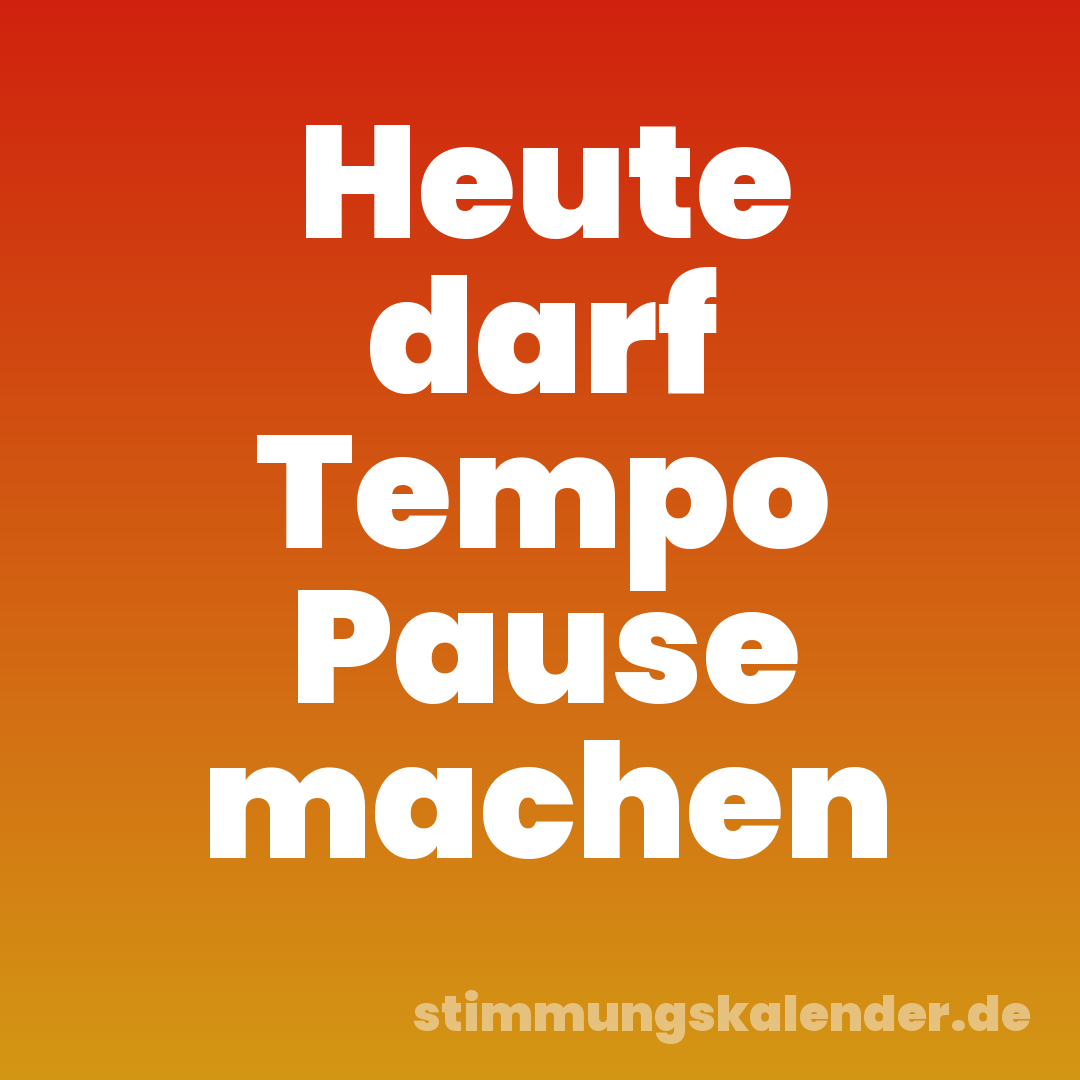 Heute darf Tempo Pause machen