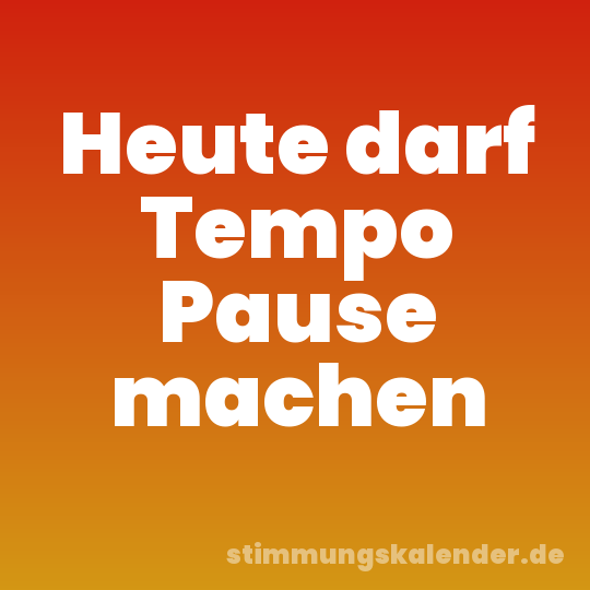Heute darf Tempo Pause machen