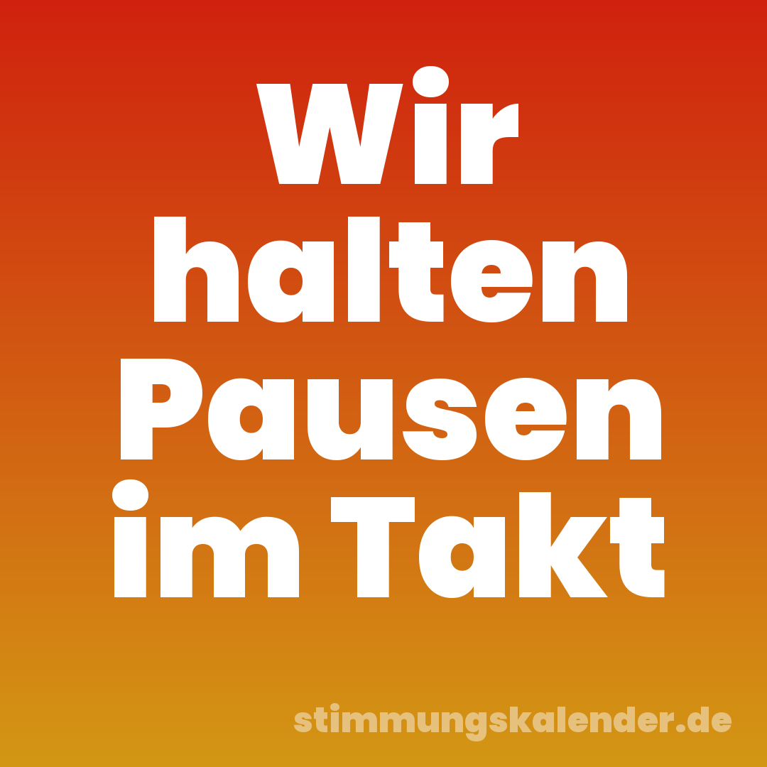 Wir halten Pausen im Takt
