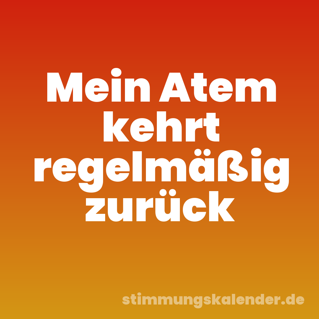 Mein Atem kehrt regelmäßig zurück