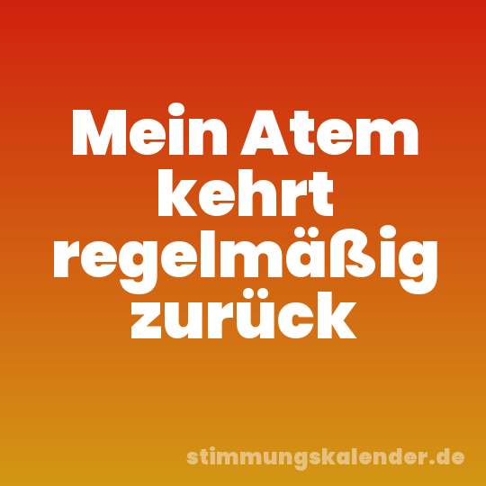 Mein Atem kehrt regelmäßig zurück