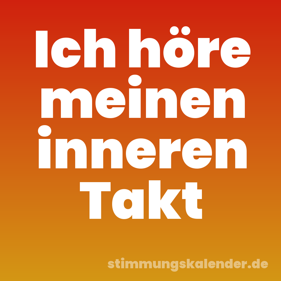Ich höre meinen inneren Takt
