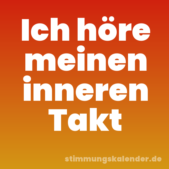 Ich höre meinen inneren Takt