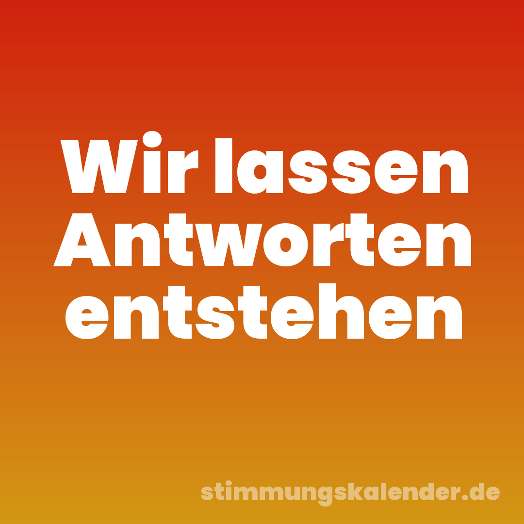 Wir lassen Antworten entstehen