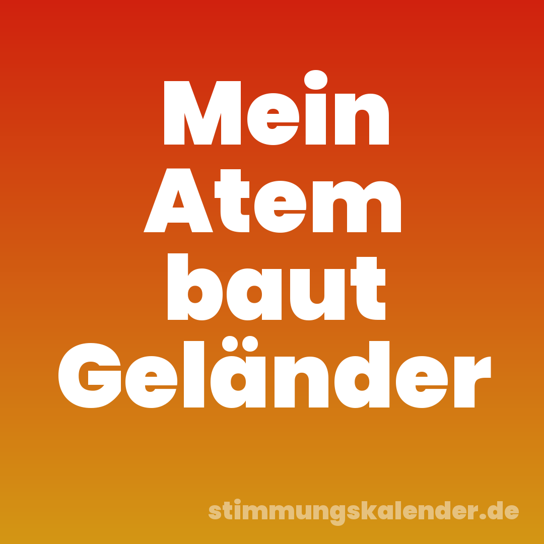 Mein Atem baut Geländer