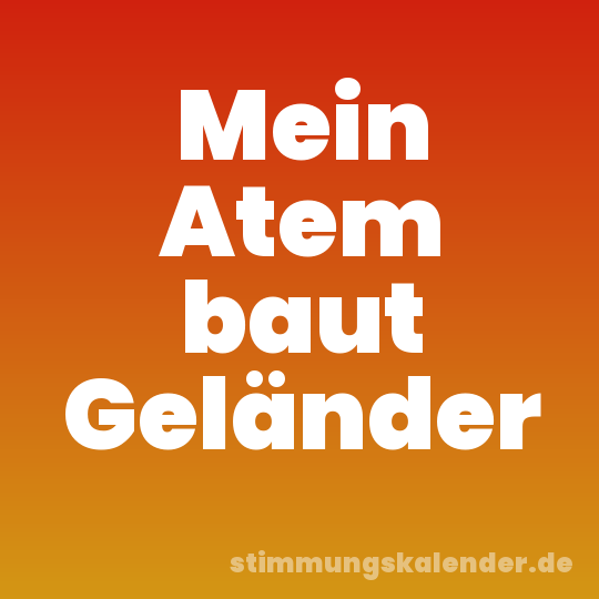 Mein Atem baut Geländer