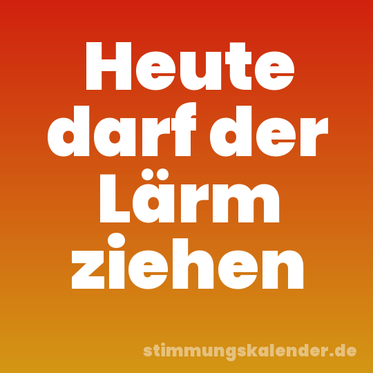 Heute darf der Lärm ziehen
