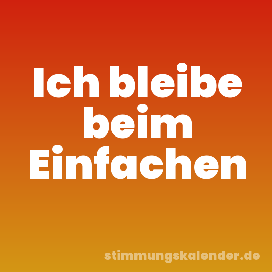 Ich bleibe beim Einfachen