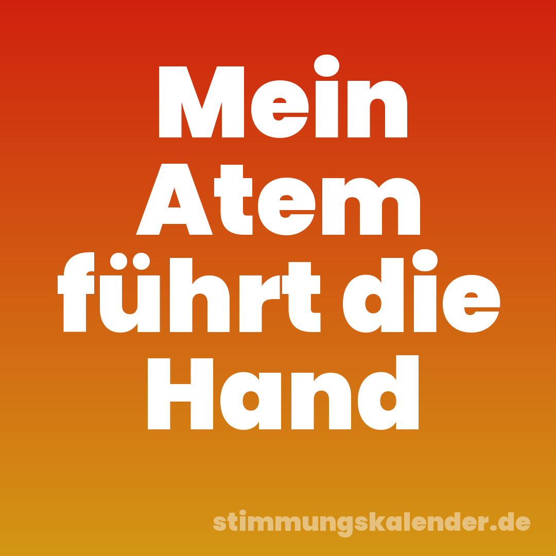 Mein Atem führt die Hand