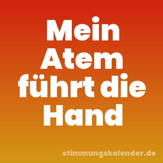 Mein Atem führt die Hand