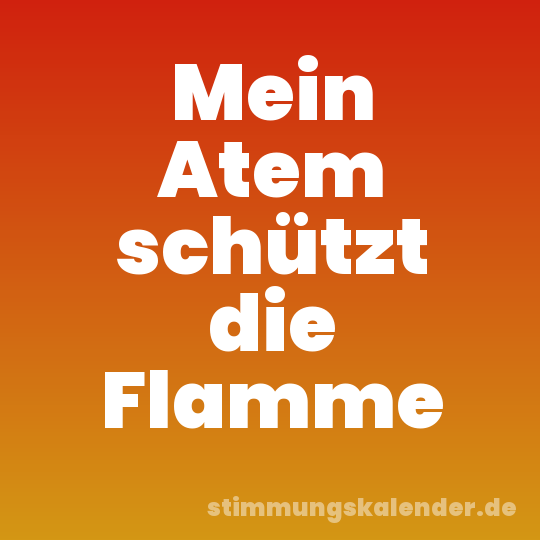 Mein Atem schützt die Flamme