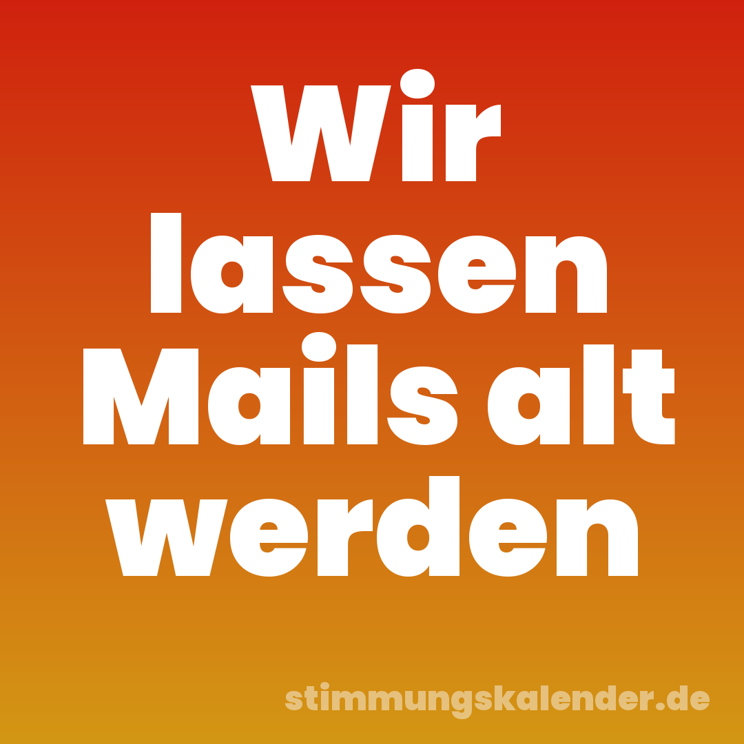 Wir lassen Mails alt werden