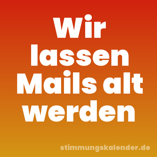 Wir lassen Mails alt werden