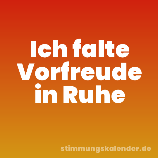 Ich falte Vorfreude in Ruhe