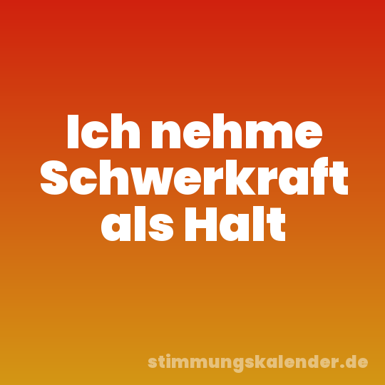 Ich nehme Schwerkraft als Halt