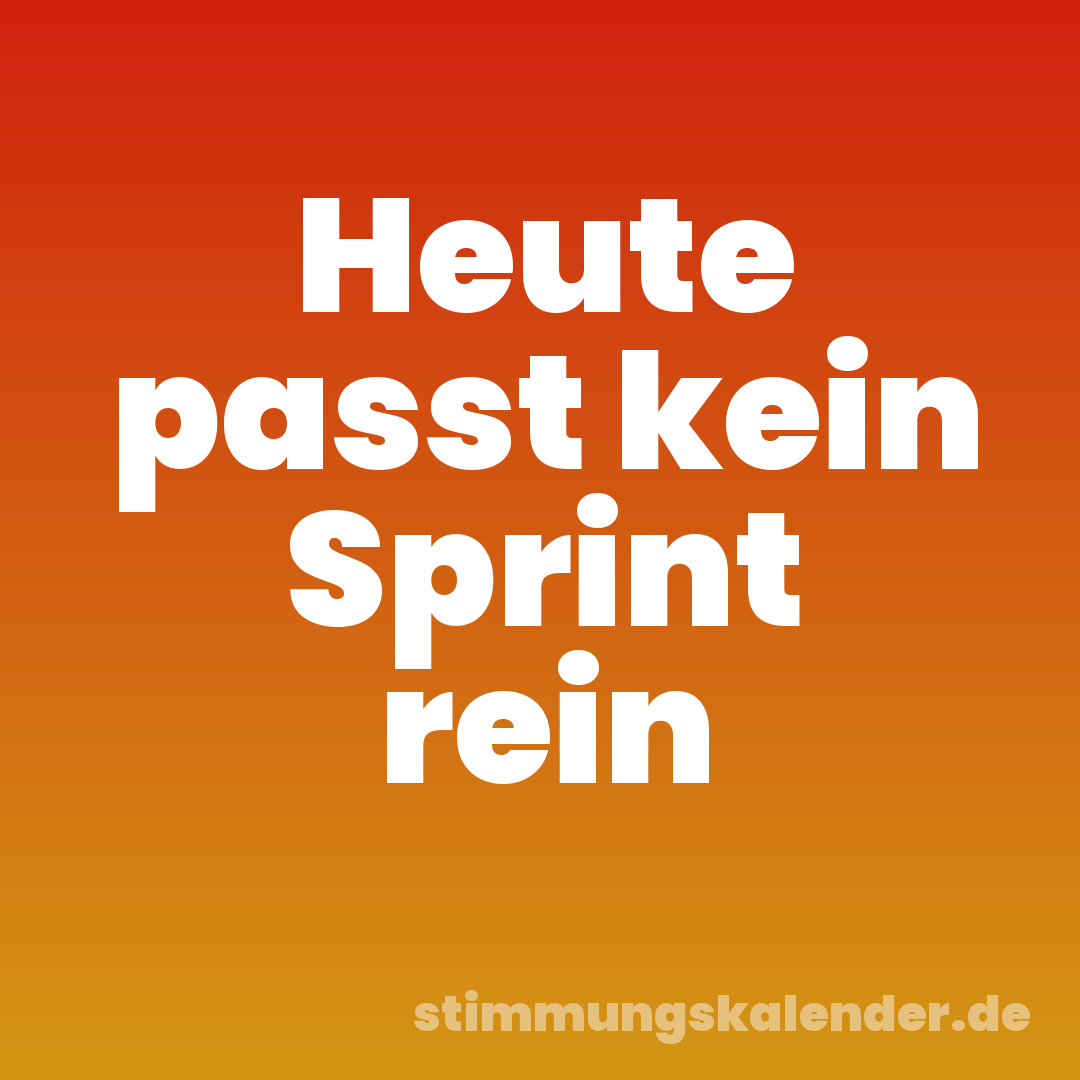 Heute passt kein Sprint rein