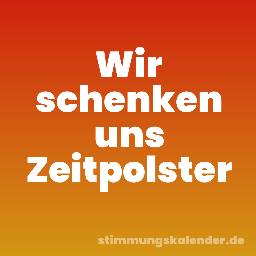 Wir schenken uns Zeitpolster