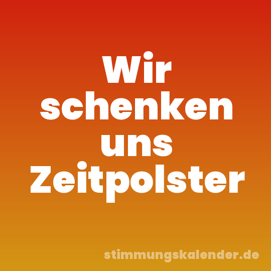 Wir schenken uns Zeitpolster